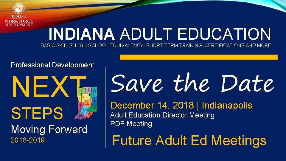 INDIANA ADULT EDUCATION BASIC SKILLS. HIGH SCHOOL EQUIVALENCY. SHORT-TERM TRAINING. CERTIFICATIONS AND MORE. Professional