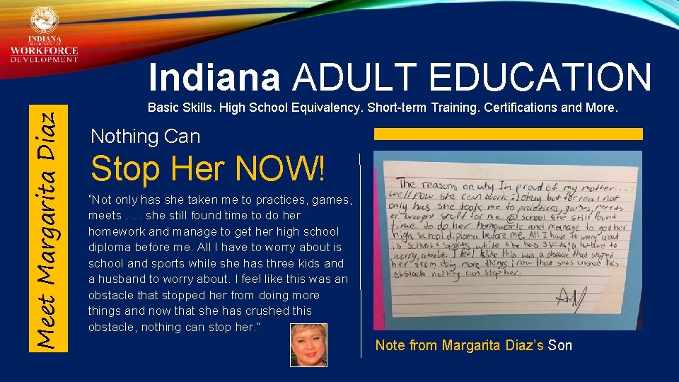 Meet Margarita Diaz Indiana ADULT EDUCATION Basic Skills. High School Equivalency. Short-term Training. Certifications