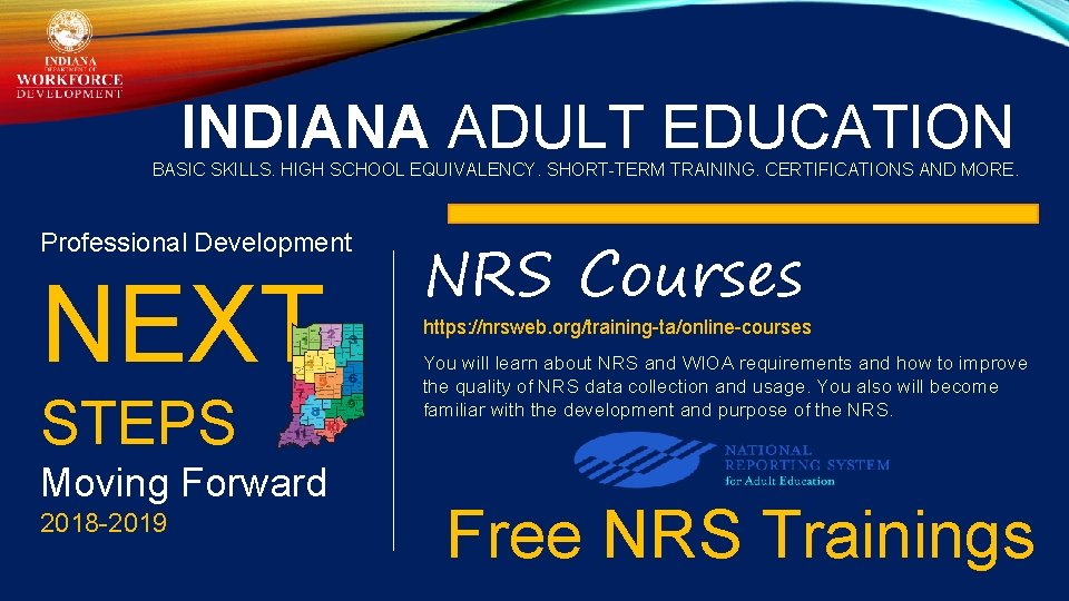 INDIANA ADULT EDUCATION BASIC SKILLS. HIGH SCHOOL EQUIVALENCY. SHORT-TERM TRAINING. CERTIFICATIONS AND MORE. Professional