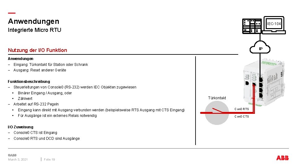 — Anwendungen IEC-104 Integrierte Micro RTU IP Nutzung der I/O Funktion Anwendungen – Eingang: