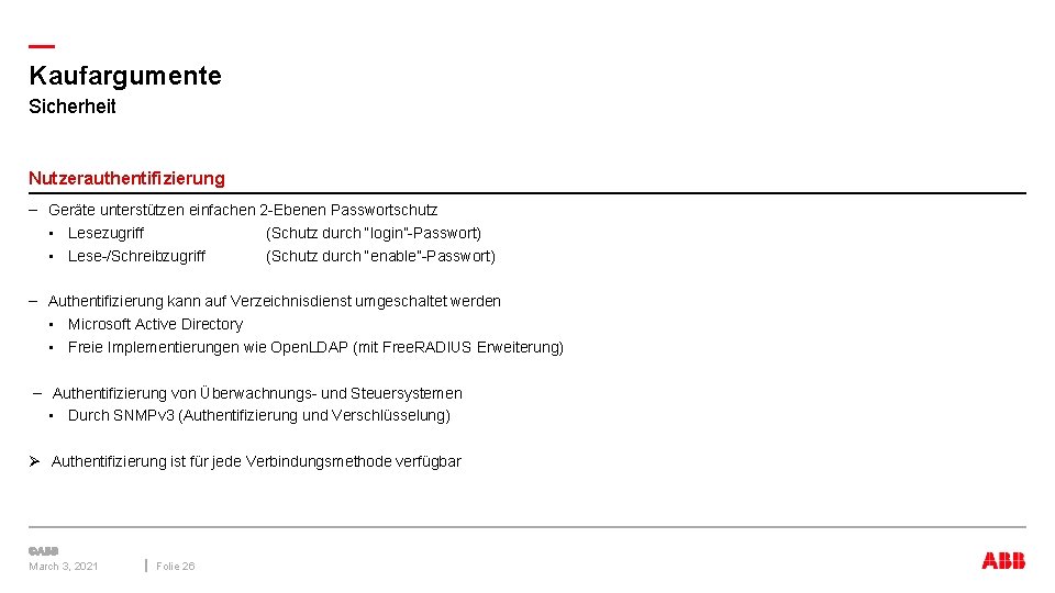 — Kaufargumente Sicherheit Nutzerauthentifizierung – Geräte unterstützen einfachen 2 -Ebenen Passwortschutz • Lesezugriff (Schutz