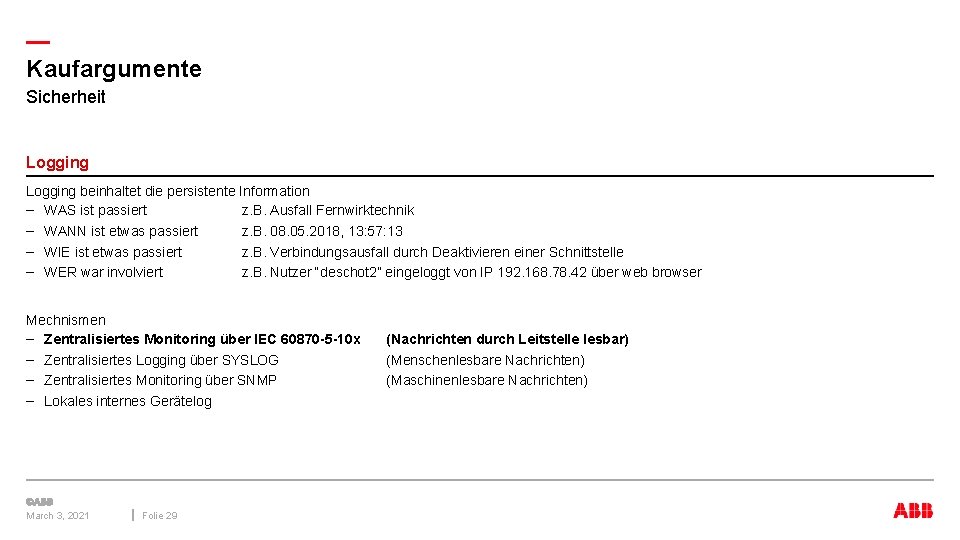 — Kaufargumente Sicherheit Logging beinhaltet die persistente Information – WAS ist passiert z. B.