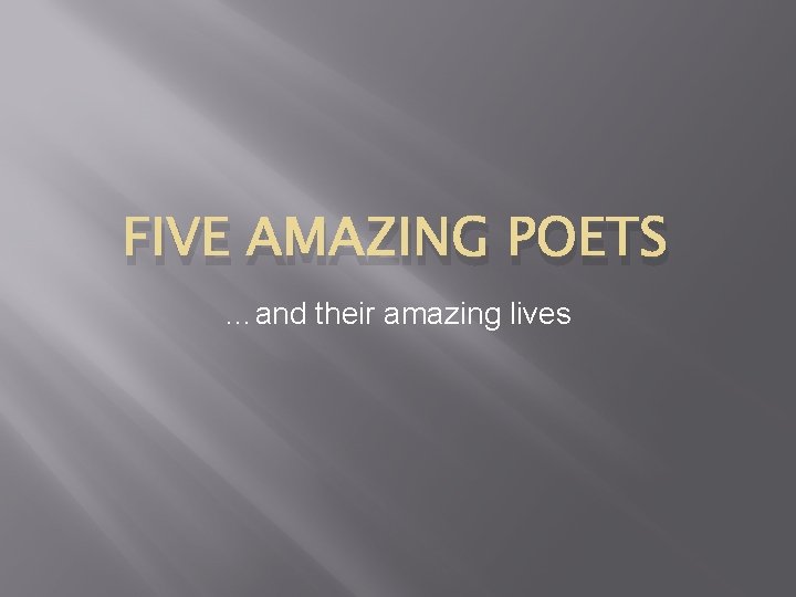 FIVE AMAZING POETS …and their amazing lives 