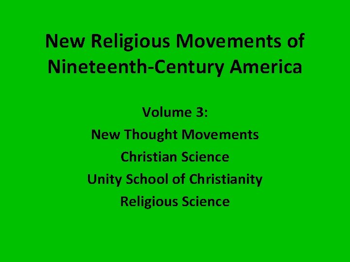 New Religious Movements of Nineteenth-Century America Volume 3: New Thought Movements Christian Science Unity