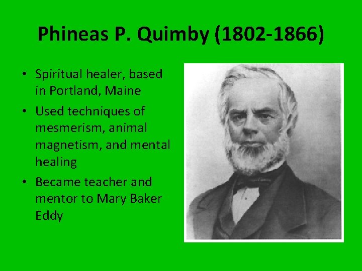 Phineas P. Quimby (1802 -1866) • Spiritual healer, based in Portland, Maine • Used