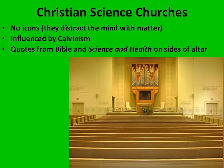 Christian Science Churches • No icons (they distract the mind with matter) • Influenced