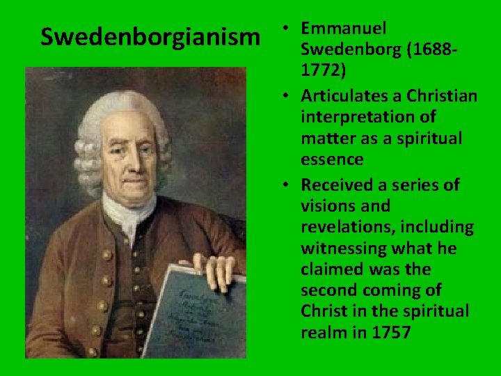 Swedenborgianism • Emmanuel Swedenborg (16881772) • Articulates a Christian interpretation of matter as a