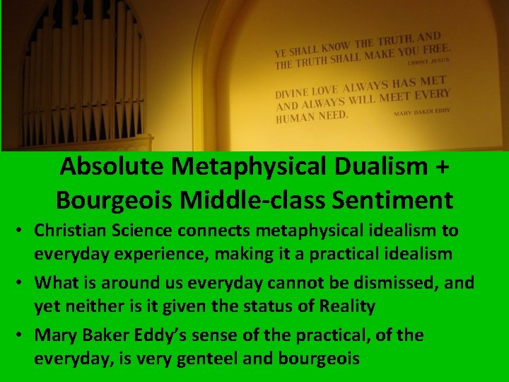 Absolute Metaphysical Dualism + Bourgeois Middle-class Sentiment • Christian Science connects metaphysical idealism to