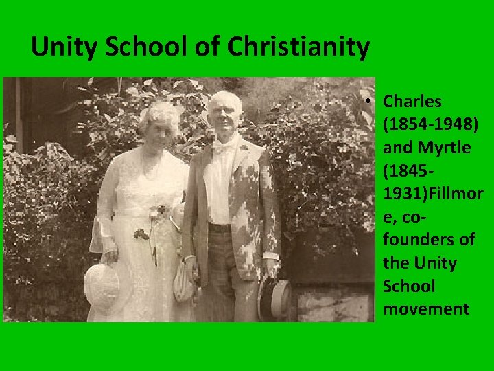 Unity School of Christianity • Charles (1854 -1948) and Myrtle (18451931)Fillmor e, cofounders of