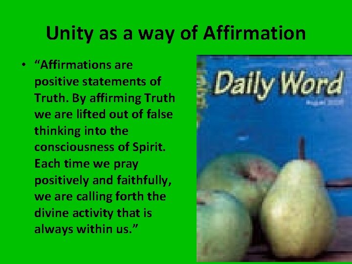 Unity as a way of Affirmation • “Affirmations are positive statements of Truth. By
