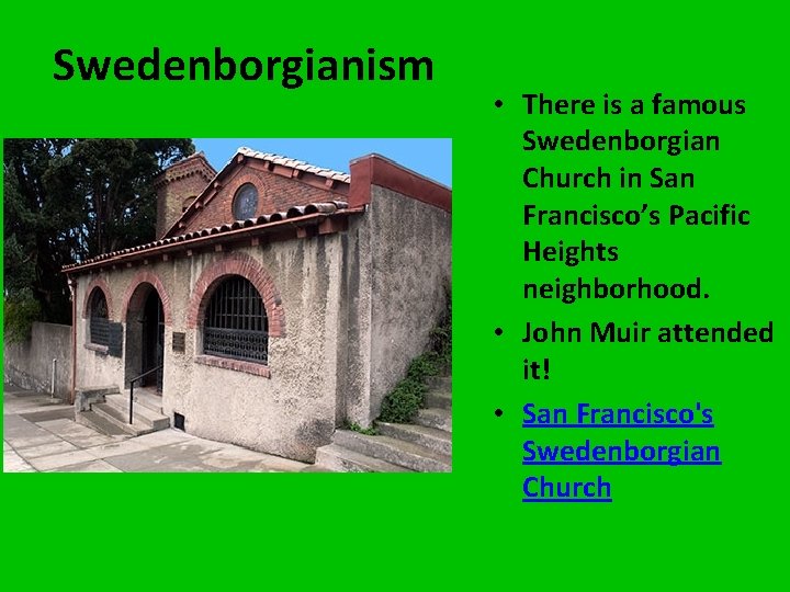 Swedenborgianism • There is a famous Swedenborgian Church in San Francisco’s Pacific Heights neighborhood.