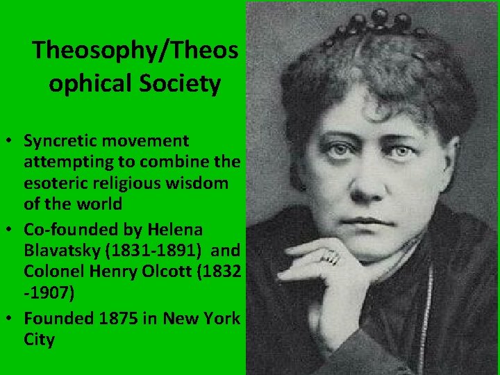 Theosophy/Theos ophical Society • Syncretic movement attempting to combine the esoteric religious wisdom of