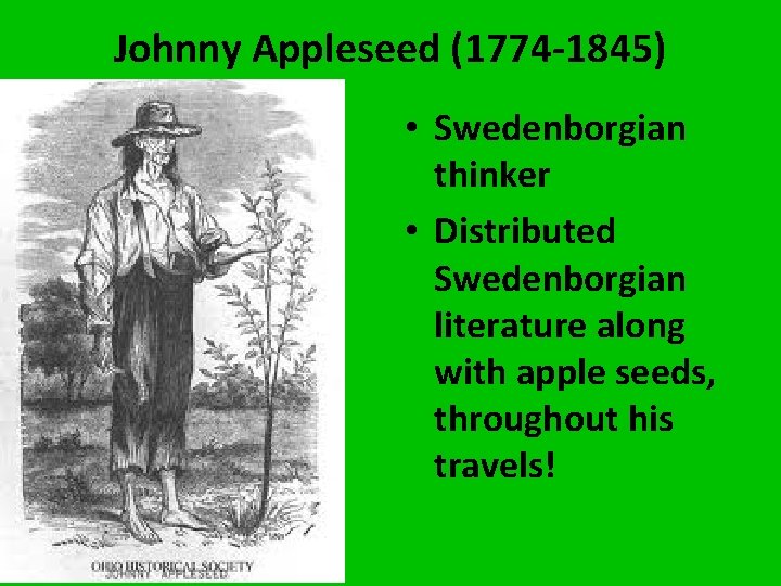 Johnny Appleseed (1774 -1845) • Swedenborgian thinker • Distributed Swedenborgian literature along with apple