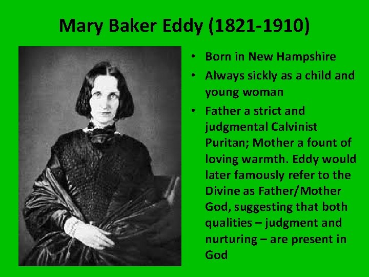 Mary Baker Eddy (1821 -1910) • Born in New Hampshire • Always sickly as