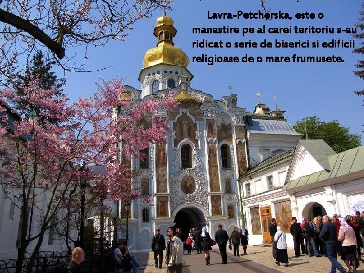 Lavra-Petcherska, este o manastire pe al carei teritoriu s-au ridicat o serie de Lavra-Petcherska, este o manastire pe al carei teritoriu s-au ridicat o serie de