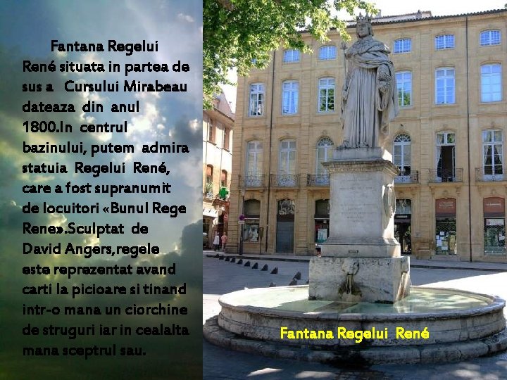 Fantana Regelui René situata in partea de sus a Cursului Mirabeau dateaza din anul Fantana Regelui René situata in partea de sus a Cursului Mirabeau dateaza din anul