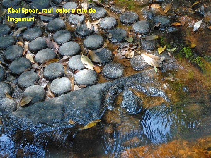 Kbal Spean, raul celor o mie de lingamuri o r t in a l Kbal Spean, raul celor o mie de lingamuri o r t in a l