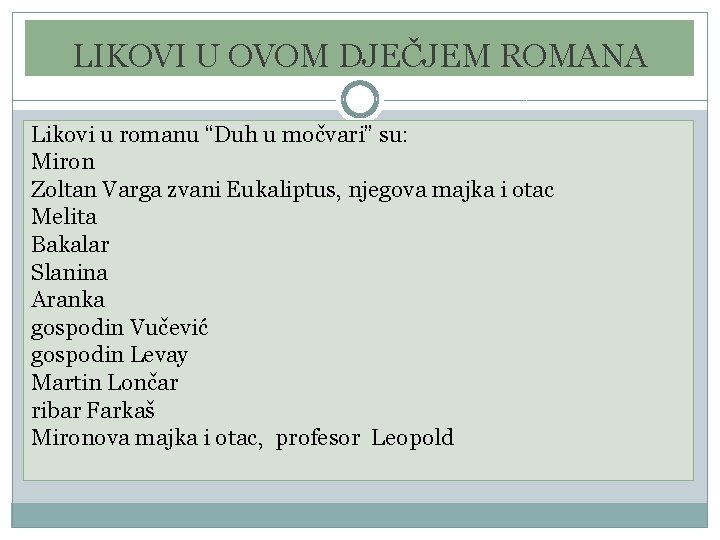 LIKOVI U OVOM DJEČJEM ROMANA Likovi u romanu “Duh u močvari” su: Miron Zoltan LIKOVI U OVOM DJEČJEM ROMANA Likovi u romanu “Duh u močvari” su: Miron Zoltan