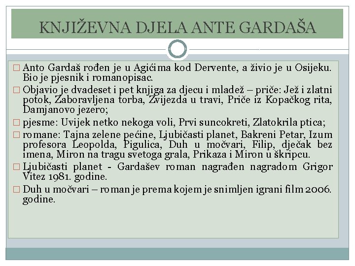 KNJIŽEVNA DJELA ANTE GARDAŠA � Anto Gardaš rođen je u Agićima kod Dervente, a KNJIŽEVNA DJELA ANTE GARDAŠA � Anto Gardaš rođen je u Agićima kod Dervente, a