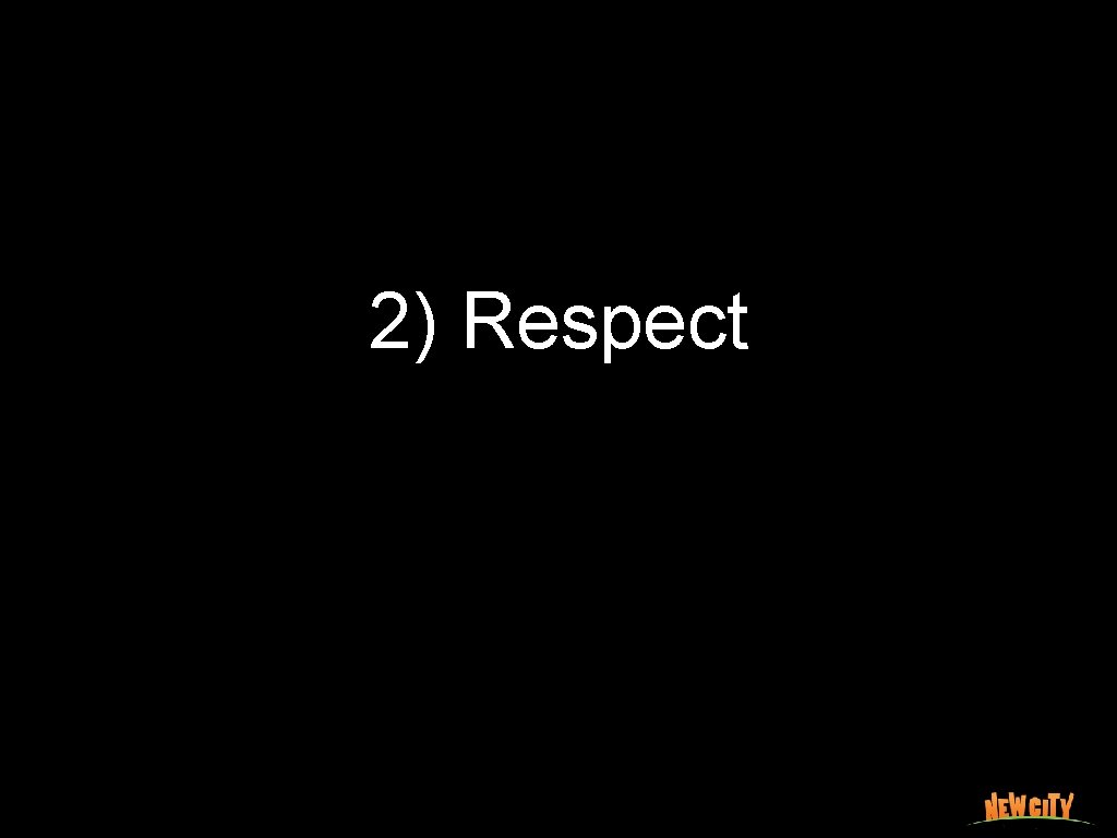2) Respect 
