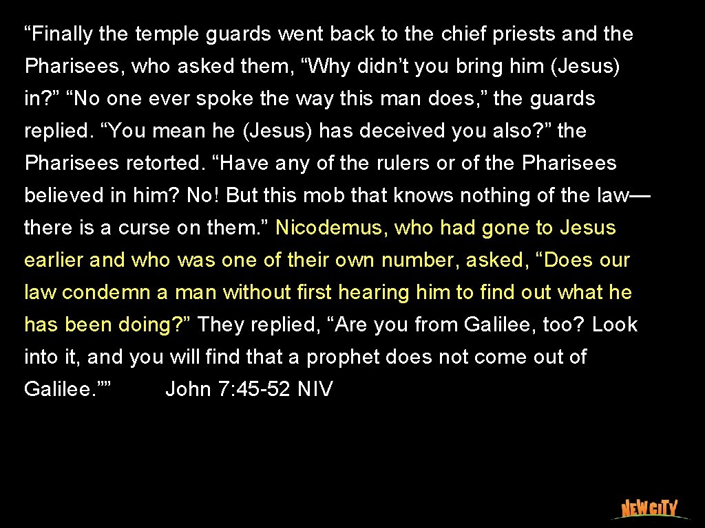 “Finally the temple guards went back to the chief priests and the Pharisees, who