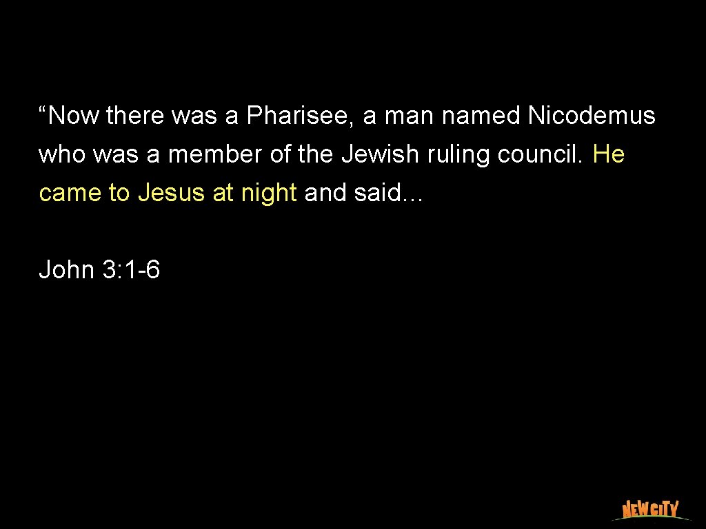 “Now there was a Pharisee, a man named Nicodemus who was a member of