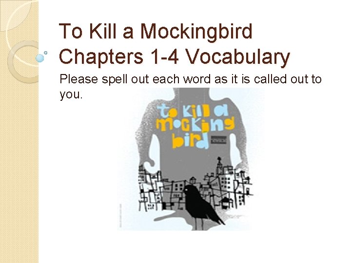 To Kill a Mockingbird Chapters 1 -4 Vocabulary Please spell out each word as