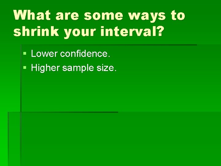 What are some ways to shrink your interval? § Lower confidence. § Higher sample