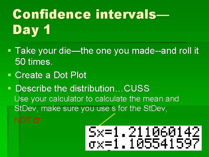 Confidence intervals— Day 1 § Take your die—the one you made--and roll it 50