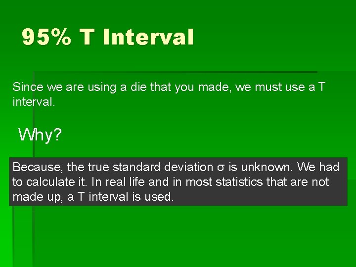 95% T Interval Since we are using a die that you made, we must