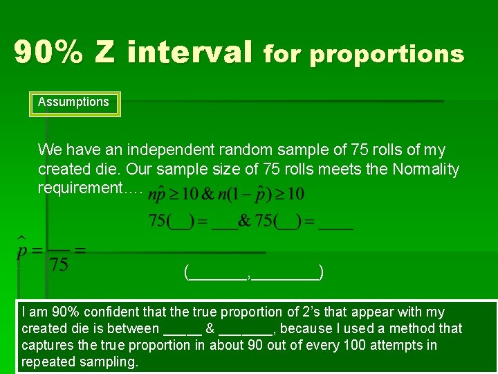 90% Z interval for proportions Assumptions We have an independent random sample of 75