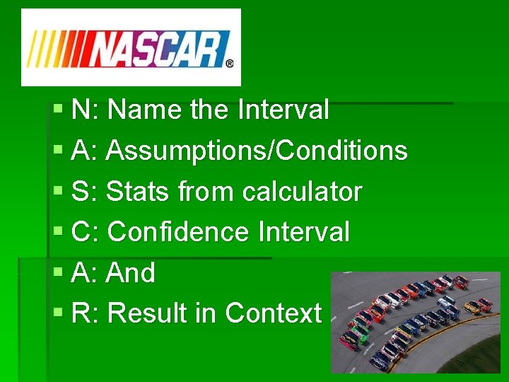 § N: Name the Interval § A: Assumptions/Conditions § S: Stats from calculator §