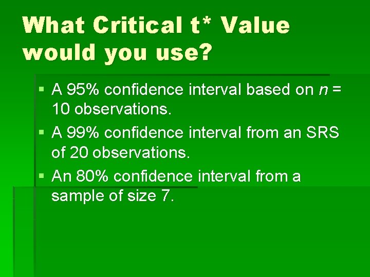 What Critical t* Value would you use? § A 95% confidence interval based on