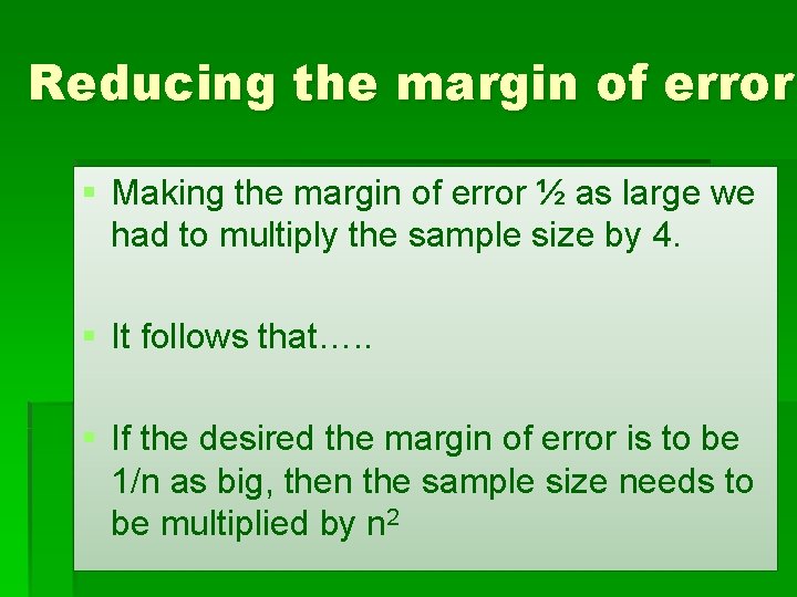 Reducing the margin of error § Making the margin of error ½ as large