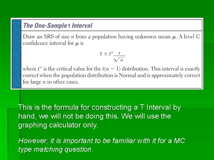 This is the formula for constructing a T Interval by hand, we will not