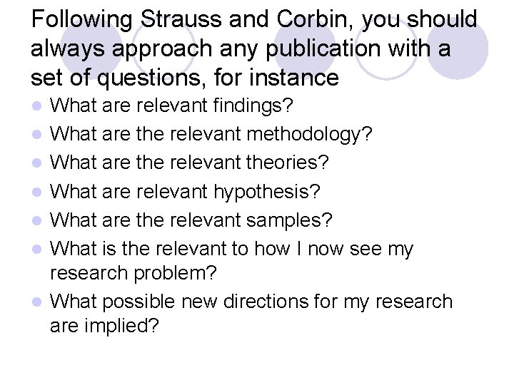 Following Strauss and Corbin, you should always approach any publication with a set of