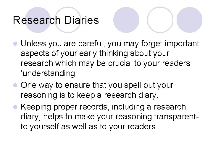 Research Diaries Unless you are careful, you may forget important aspects of your early