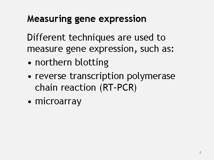 Measuring gene expression Different techniques are used to measure gene expression, such as: •