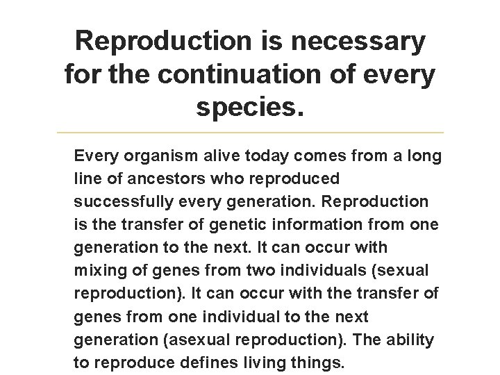 Reproduction is necessary for the continuation of every species. Every organism alive today comes