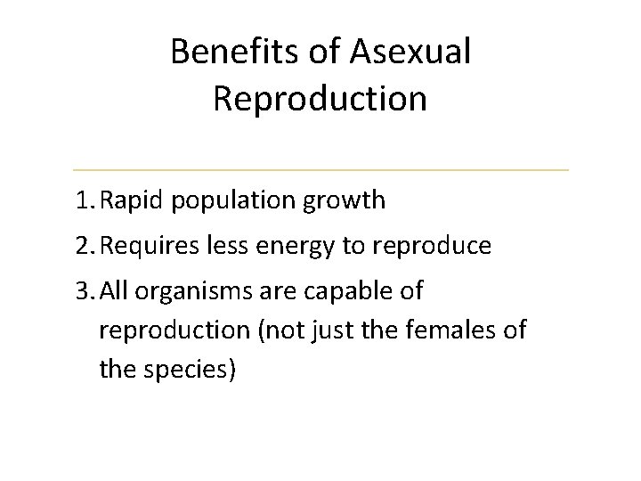 Benefits of Asexual Reproduction 1. Rapid population growth 2. Requires less energy to reproduce