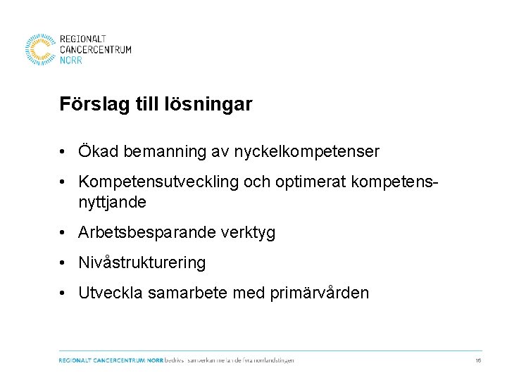 Förslag till lösningar • Ökad bemanning av nyckelkompetenser • Kompetensutveckling och optimerat kompetensnyttjande •