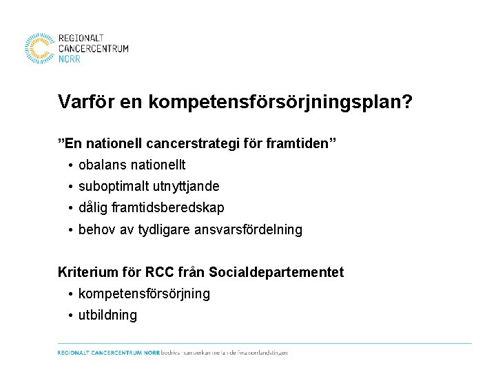 Varför en kompetensförsörjningsplan? ”En nationell cancerstrategi för framtiden” • obalans nationellt • suboptimalt utnyttjande