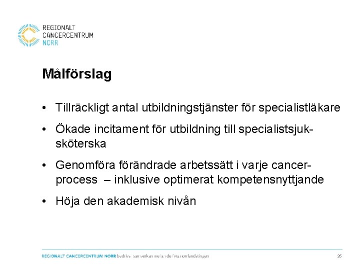 Målförslag • Tillräckligt antal utbildningstjänster för specialistläkare • Ökade incitament för utbildning till specialistsjuksköterska