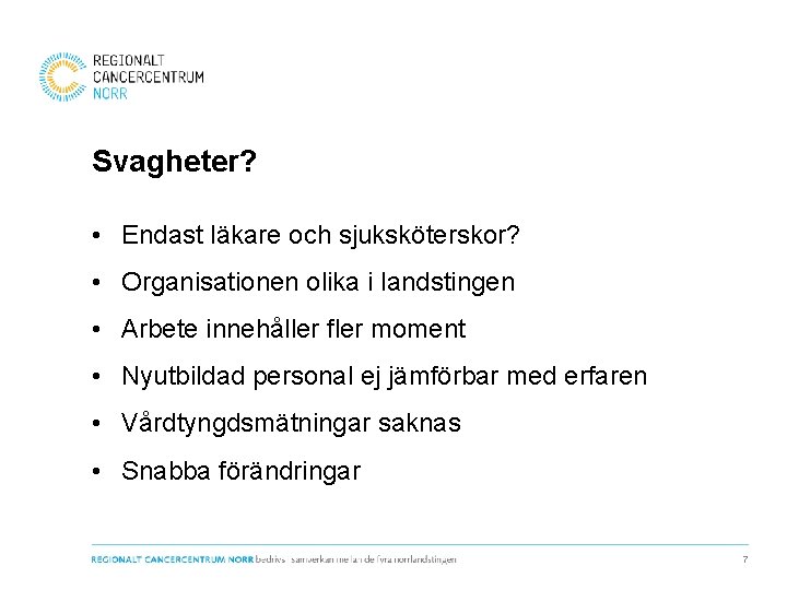 Svagheter? • Endast läkare och sjuksköterskor? • Organisationen olika i landstingen • Arbete innehåller