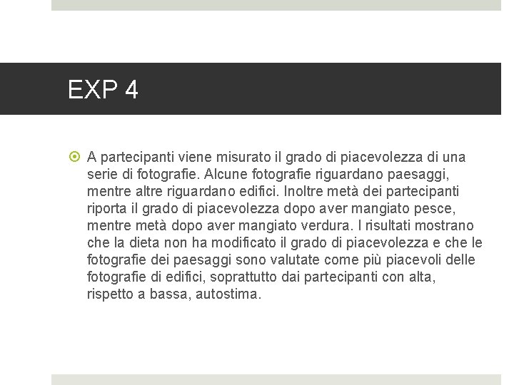 EXP 4 A partecipanti viene misurato il grado di piacevolezza di una serie di