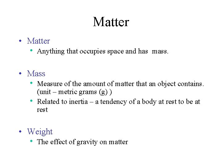 Matter • Matter • Anything that occupies space and has mass. • Mass •