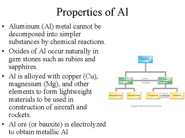 Properties of Al • Aluminum (Al) metal cannot be decomposed into simpler substances by