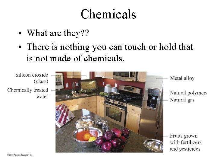 Chemicals • What are they? ? • There is nothing you can touch or