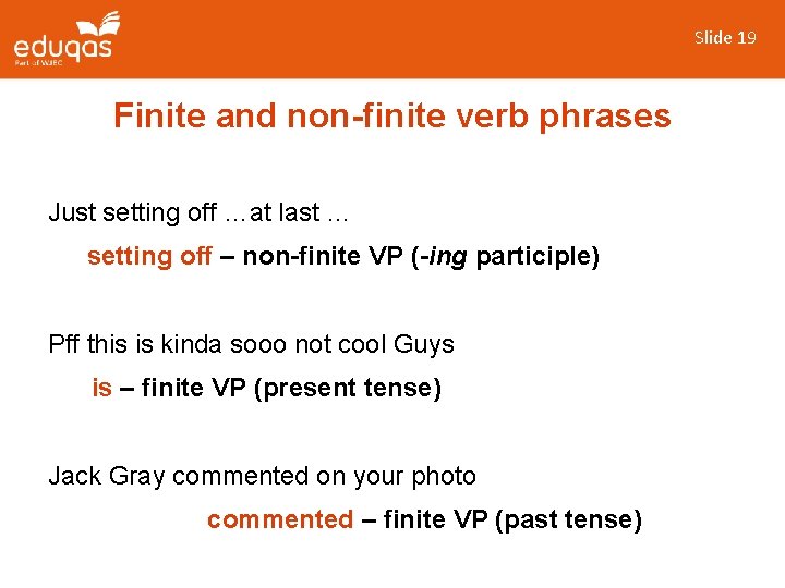 Slide 19 Finite and non-finite verb phrases Just setting off …at last … setting