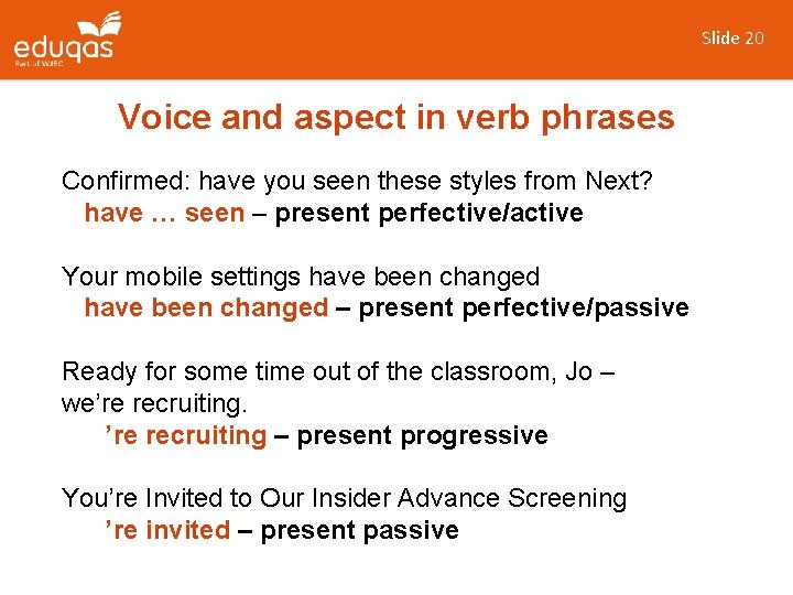 Slide 20 Voice and aspect in verb phrases Confirmed: have you seen these styles